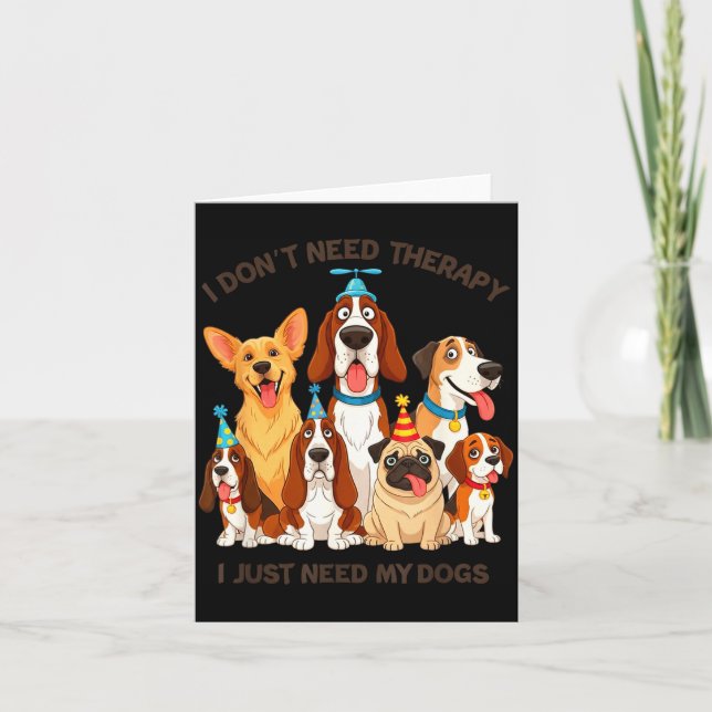 Carte Funny Dog Lover Quote I Don’t Need Therapy Dogs  (Devant)