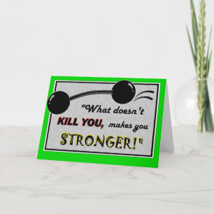 Carte Funny Get Well card : Ce qui ne vous tue pas...