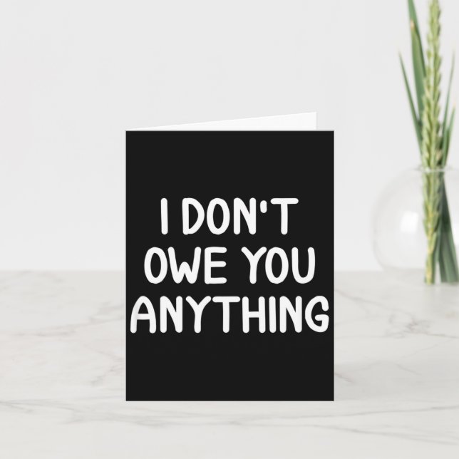 Carte Funny, I Don't Owe You Anything, Joke Sarcastic Fa (Devant)
