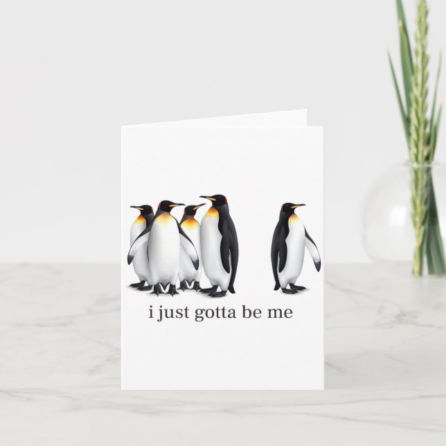 Carte Funny I Just Gotta Be Me Penguin Quote Spheniscida (Devant)