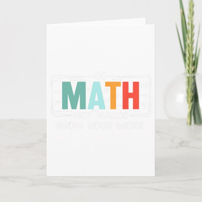 Carte Funny Math Teacher Do Math Not Magic Show Your Wor (Devant)