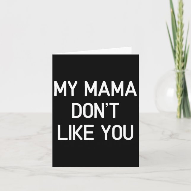 Carte Funny, My Mama Don't Like You, Joke Sarcastic Fami (Devant)