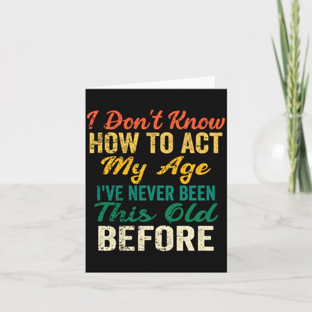 Carte Funny Old People Sayings, I Don't Know How To Act  (Devant)