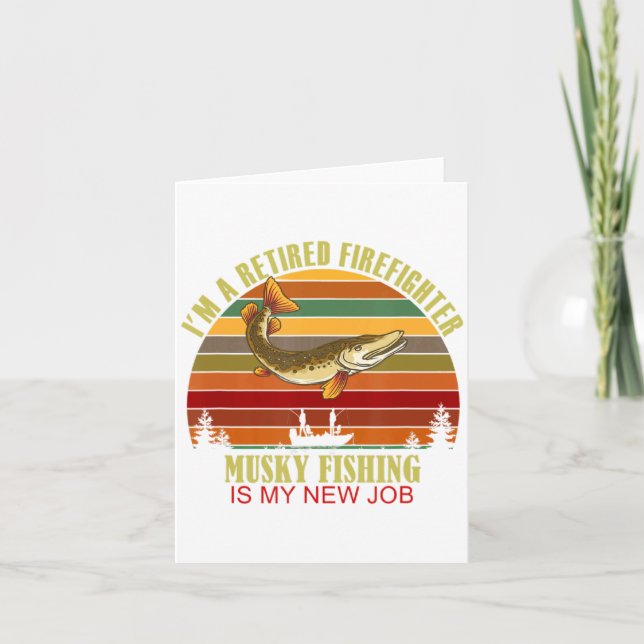 Carte Funny Retired Firefighter New Job Musky Fishing  (Devant)