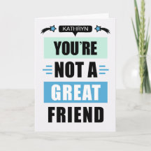 Funny Sarcastic Not a Great Friend Birthday