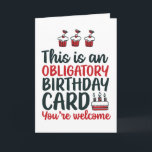 Carte Funny Sarcastic Obligatoire Anniversaire<br><div class="desc">Cartes d'anniversaire amusantes,  humoristiques et parfois sarcastiques pour votre famille et vos amis. Obtenez cette carte de plaisir pour votre personne spéciale. Visitez notre magasin pour plus de cartes d'anniversaire cool.</div>