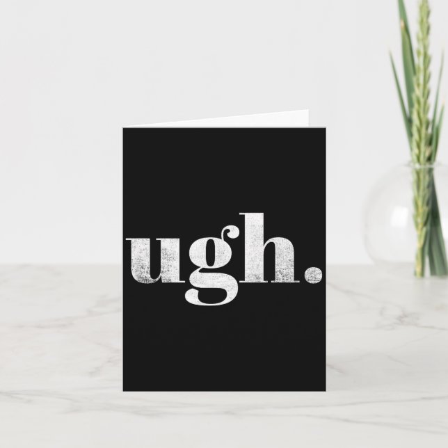 Carte Funny Sarcastic Ugh Novelty Graphic  (Devant)