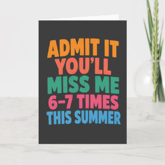 Carte Funny Summer Vacation Admit It You’ll Miss Me 6-7