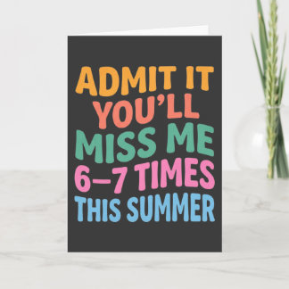Carte Funny Summer Vacation Admit It You’ll Miss Me 6-7