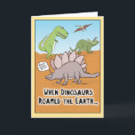 Carte Funny When Dinosaurs Roamed Earth birthday card<br><div class="desc">This funny birthday card features some dinosaures roaming the Earth back in the day — something that some people you know might remember. From the creator of popular Webcomic Captain Scratchy. ©2015 Chuck Ingwersen</div>