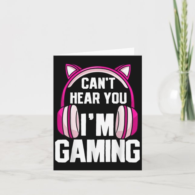 Carte Gamer Girl I Can't Ecouter I'm Gaming (Devant)