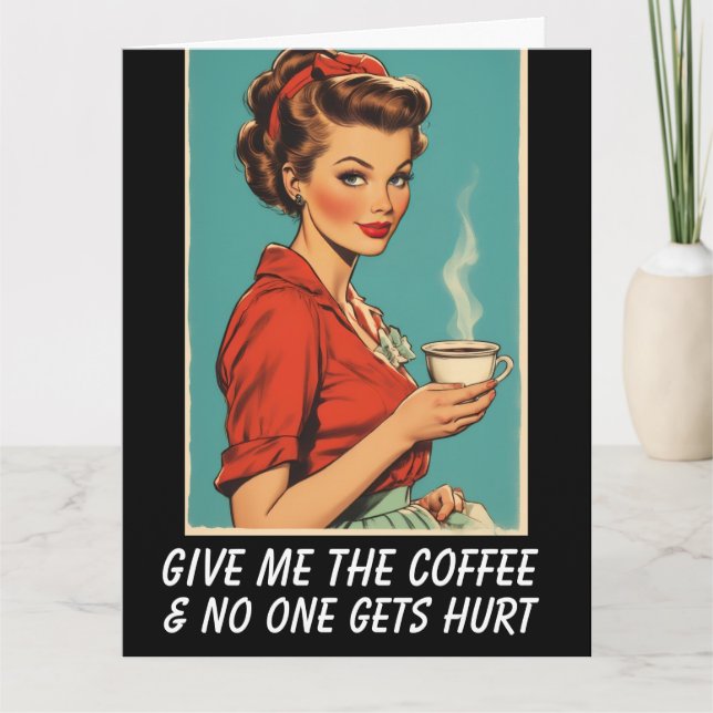 Carte GIVE ME COFFEE NO ONE GETS HURT Greeting Card (Devant)