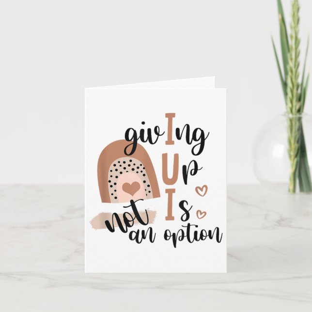 Carte Giving Up Is Not Option Iui Rainbow Fertility Endo (Devant)