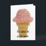 CARTE GO AHEAD BE A KID AGAIN-ENJOY YOUR BIRTHDAY<br><div class="desc">Who dosen't like ICE CREAM??? What FUN :)</div>