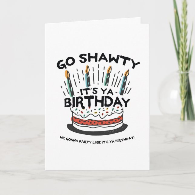 Carte Go Shawty C'est ton anniversaire (Devant)