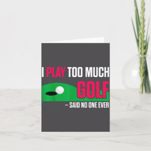 Carte Golf drôle Je joue trop au golf a dit jamais Citat