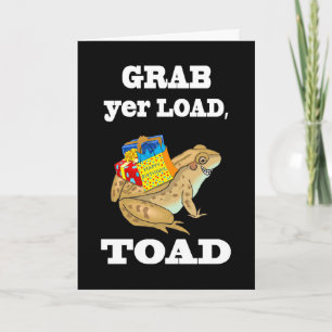 Carte Grab yer Load, Toad - Drôle Anniversaire Toad & Gi