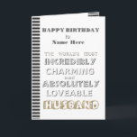 Carte Happy Birthday Husband Card<br><div class="desc">Happy Birthday Husband Card to the world's most Incredibly Charming & Absolutely Loveable Husband</div>