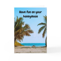 Have fun on your honeymoon.