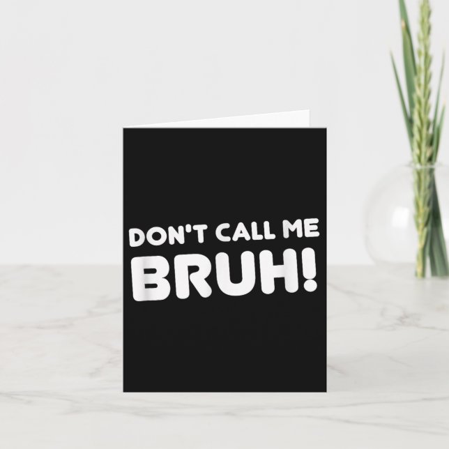 Carte Humor Bruh! Don't Call Me Bruh Funny  (Devant)