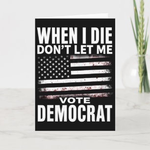 Carte Humour Quand je mourrai, ne me laissez pas voter D