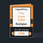 Carte Husband Birthday every day is special orange<br><div class="desc">Joyeux anniversaire de ma fille. Design en orange,  noir et blanc. You make every day special Love you forever and always. I love waking up next to you.</div>