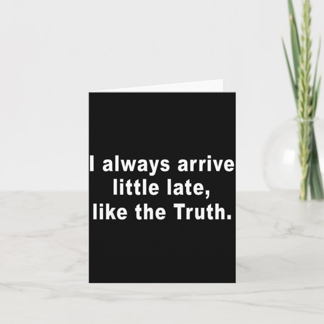 Carte I Always Arrive Little Late Like The Truth Funny S (Devant)