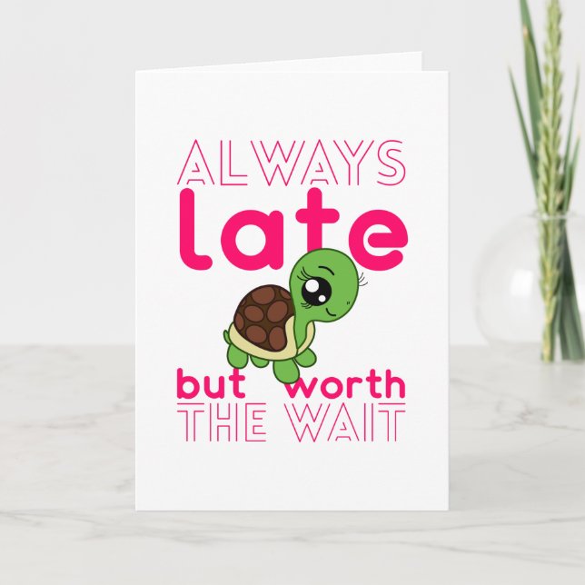 Carte I Am Always Late But Worth The Wait Chibi Turtle (Devant)
