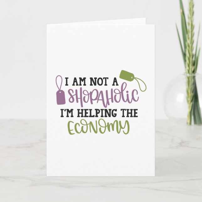 Carte I am not a shopaholic i'm helping the economy (Devant)