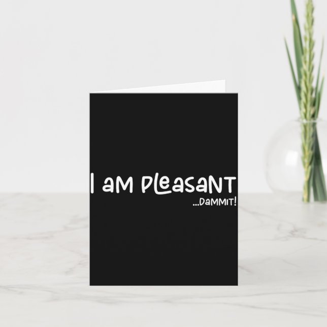 Carte I Am Pleasant , Funny Humor Apparel Joke Gag  (Devant)