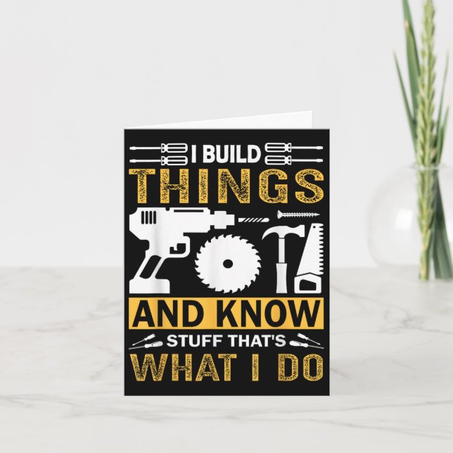Carte I Build Things And I Know Stuff That's What I Do  (Devant)