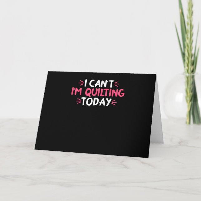 Carte I Can't I'm Quilting Today (Devant)