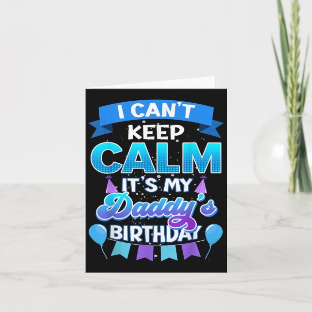 Carte I Cant Keep Calm Its My Daddy Birthday Shirt Bday  (Devant)