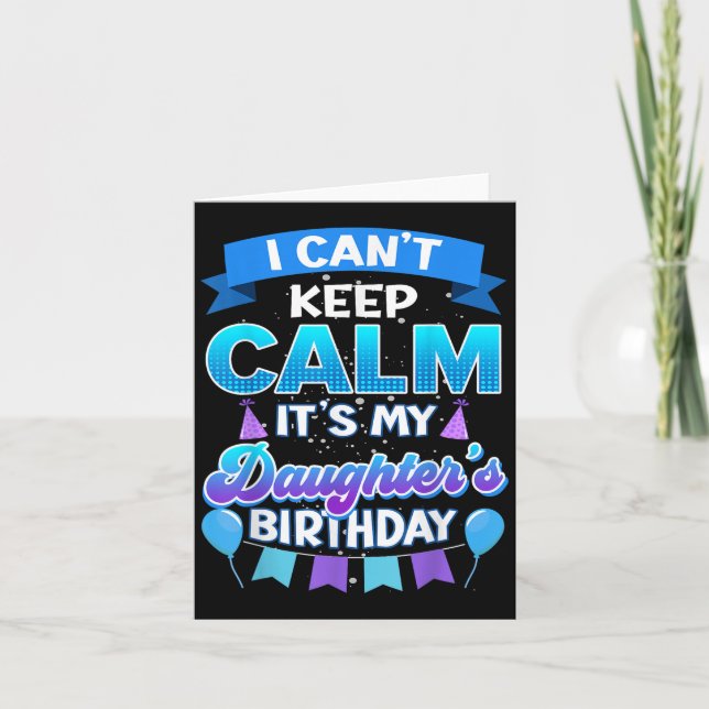 Carte I Cant Keep Calm Its My Daughter Birthday Shirt Bd (Devant)