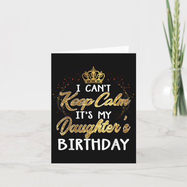 Carte I Cant Keep Calm Its My Daughters Birthday Gift  (Devant)