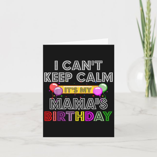 Carte I Cant Keep Calm Its My Mama's Birthday  (Devant)