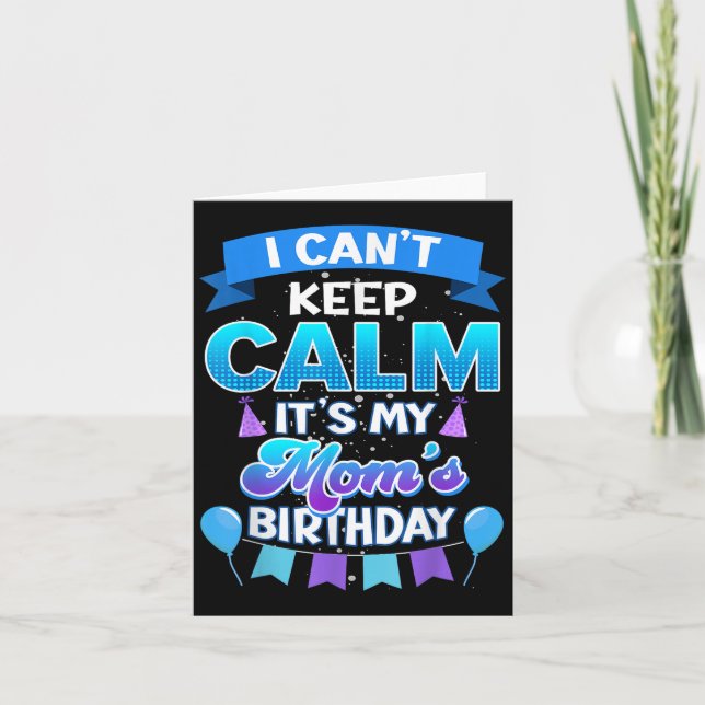 Carte I Cant Keep Calm Its My Mom Birthday Shirt Bday  (Devant)