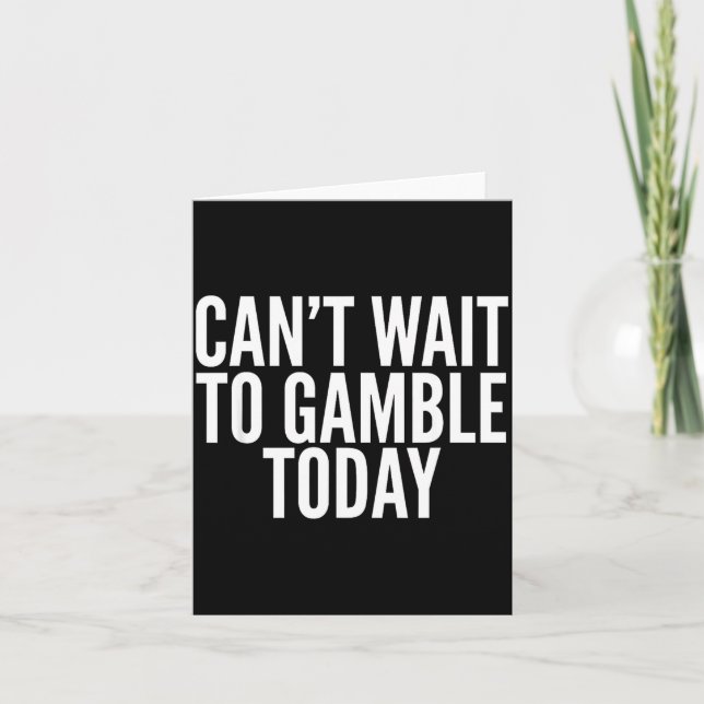 Carte I Cant Wait To Gamble Today Funny Gambling  (Devant)