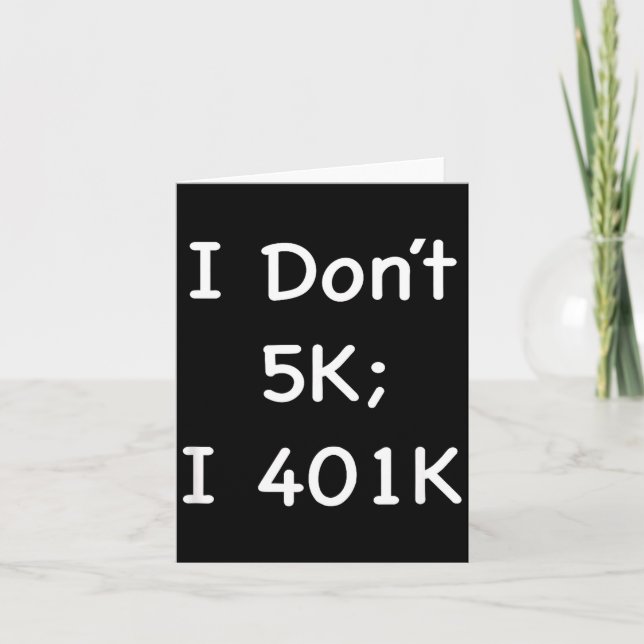 Carte I Don't 5k; I 401k Funny Retiree  (Devant)
