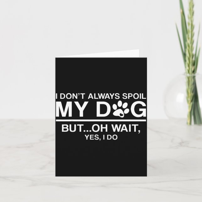 Carte I Don't Always Sil My Dogs - Oh Wait Yes I Do  (Devant)