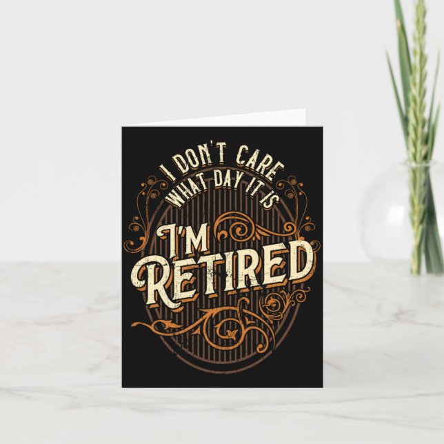 Carte I Don't Care What Day It Is, I'm Retired - Funny R (Devant)