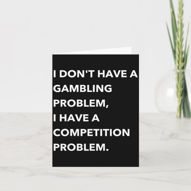 Carte I Don't Have A Gambling Problem I Have A Competiti (Devant)