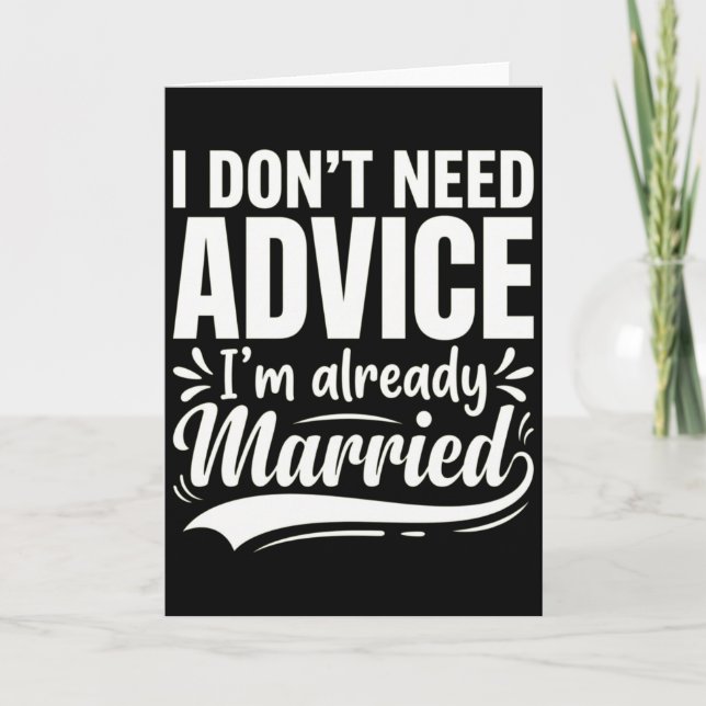 Carte I Don't Need Advice I'm Already Married Funny (Devant)