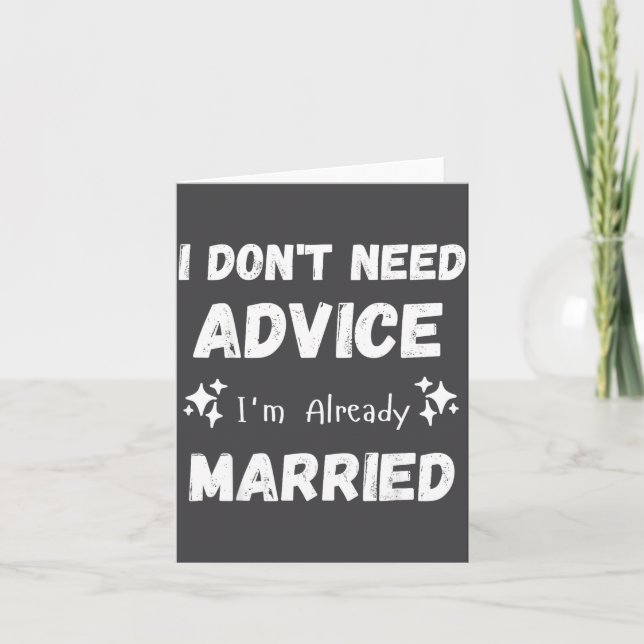 Carte I Don't Need Advice I'm Already Married Sarcastic  (Devant)