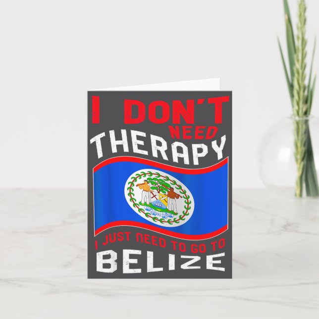 Carte I Don't Need Therapy I Just Need To Go To Belize  (Devant)