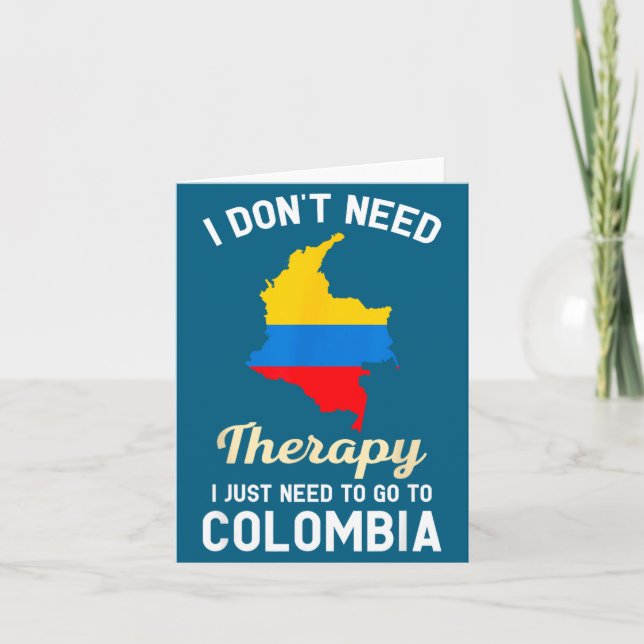 Carte I Don't Need Therapy I Just Need To Go To Colombia (Devant)