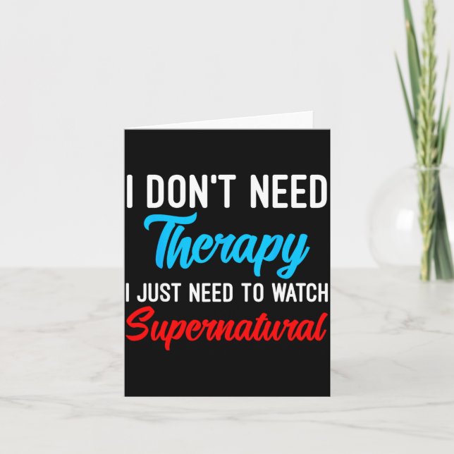 Carte I Don't Need Therapy I Just Need To Watch Supernat (Devant)