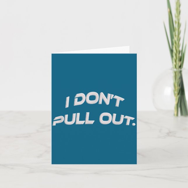 Carte I Don't Pull Out  (Devant)