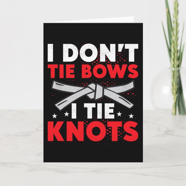 Carte I Don't Tie Bows I Tie Knots Karate Karateka  (Devant)