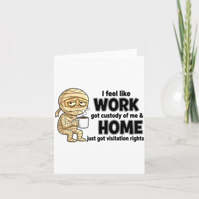 Carte I Feel Like Work Got Custody Of Me Funny Work  (Devant)